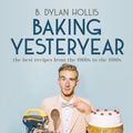 Cover Art for 9780744080049, Baking Yesteryear by B. Dylan Hollis