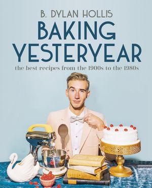 Cover Art for 9780744080049, Baking Yesteryear by B. Dylan Hollis