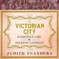 Cover Art for 9781848877955, The Victorian City by Judith Flanders