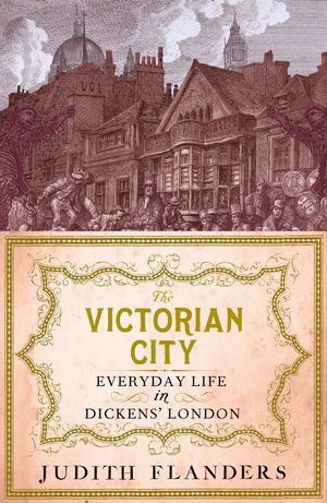 Cover Art for 9781848877955, The Victorian City by Judith Flanders
