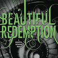 Cover Art for 9780316123532, Beautiful Redemption by Kami Garcia, Margaret Stohl