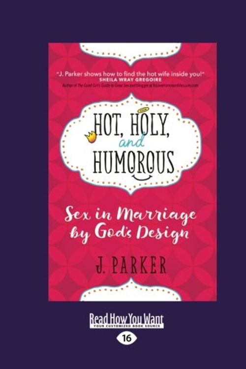 Cover Art for 9781525228322, Hot, Holy, and Humorous: Sex in Marriage by God's Design by J. Parker