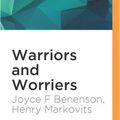 Cover Art for 9781522694007, Warriors and Worriers: The Survival of the Sexes by Professor of Psychology Joyce F Benenson, Professor of Psychology Henry Markovits