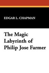 Cover Art for 9780893701581, The Magic Labyrinth of Philip Jose Farmer by Edgar L. Chapman