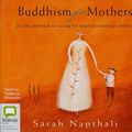 Cover Art for 9781742140704, Buddhism for Mothers by Sarah Napthali