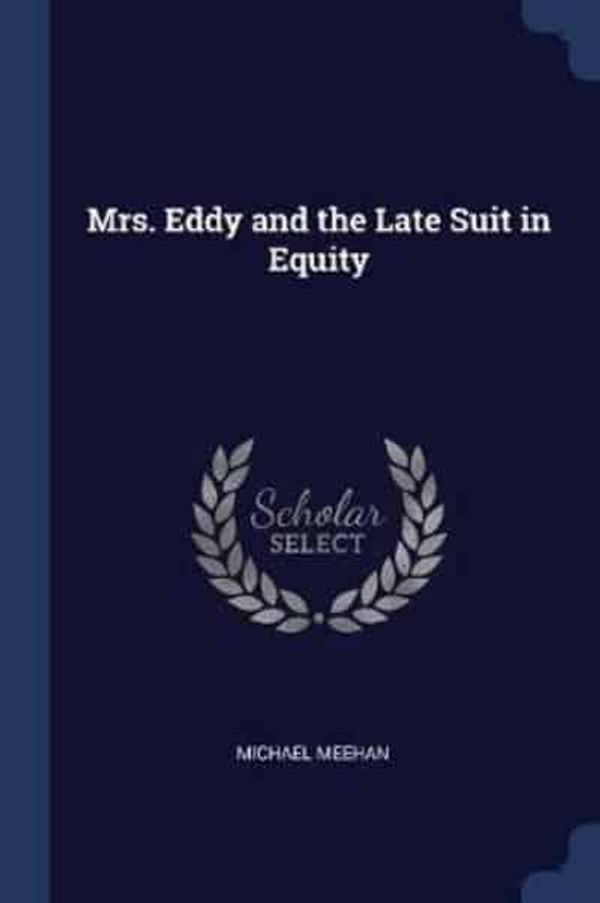 Cover Art for 9781376408935, Mrs. Eddy and the Late Suit in Equity by Michael Meehan