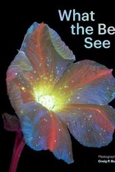 Cover Art for 9781797230184, What the Bees See: A Honeybee's Eye View of the World by Craig P. Burrows