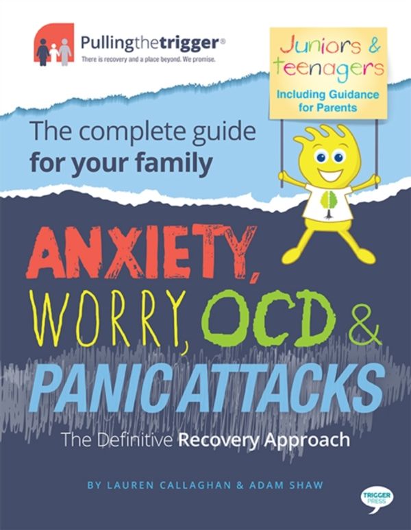 Cover Art for 9781911246053, Anxiety, Worry, OCD and Panic Attacks - The Definitive Recovery ApproachThe Complete Guide for Your Family by Adam Shaw, Lauren Callaghan