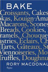 Cover Art for 9780789341136, Bake: Breads, Cakes, Croissants, Kouign Amanns, Macarons, Scones, Tarts by Rory Macdonald