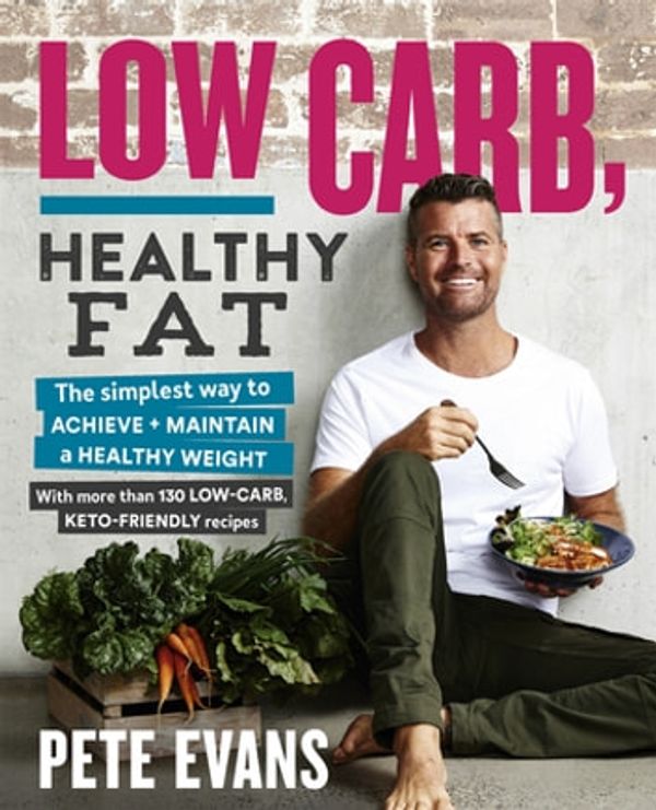 Cover Art for 9781760556211, Low Carb, Healthy Fat by Pete Evans