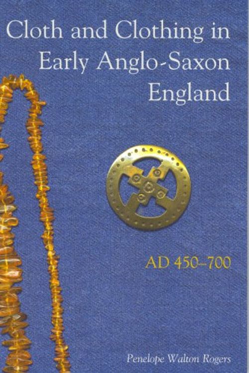 Cover Art for 9781902771540, Cloth and Clothing in Early Anglo-Saxon England by Penelope Walton Rogers