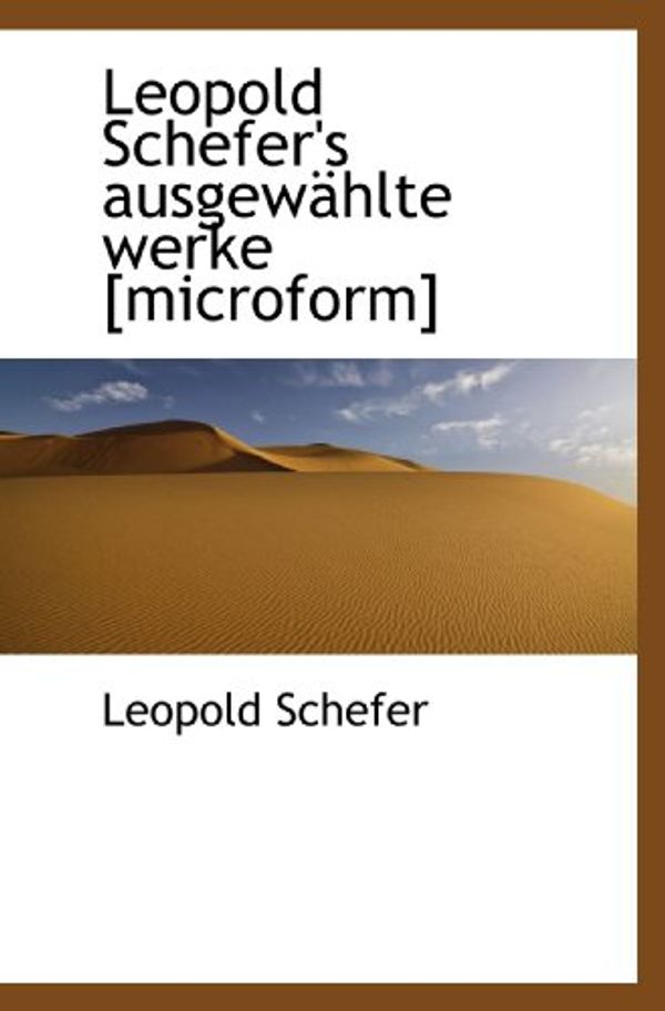 Cover Art for 9781113945242, Leopold Schefer's ausgewÃ¤hlte werke [microform] by Leopold Schefer