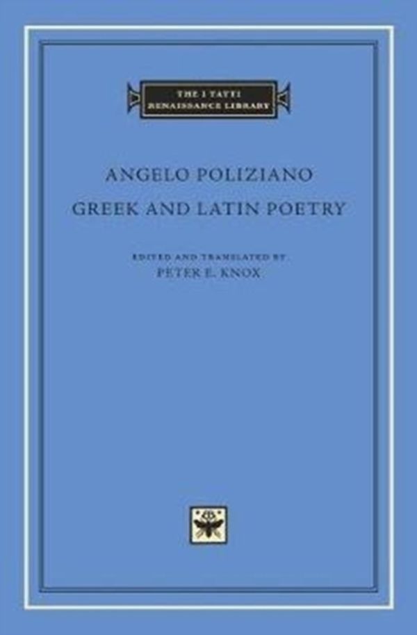 Cover Art for 9780674984578, Greek and Latin Poetry (I Tatti Renaissance Library) by Angelo Poliziano