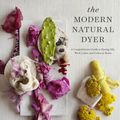 Cover Art for 9781617691751, The Modern Natural DyerA Comprehensive Guide to Dyeing Silk, Wool, Lin... by Kristine Vejar
