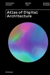 Cover Art for 9783035619898, Atlas of Digital Architecture: Terminology, Concepts, Methods, Tools, Examples, Phenomena by Ludger Hovestadt, Urs Hirschberg, Oliver Fritz
