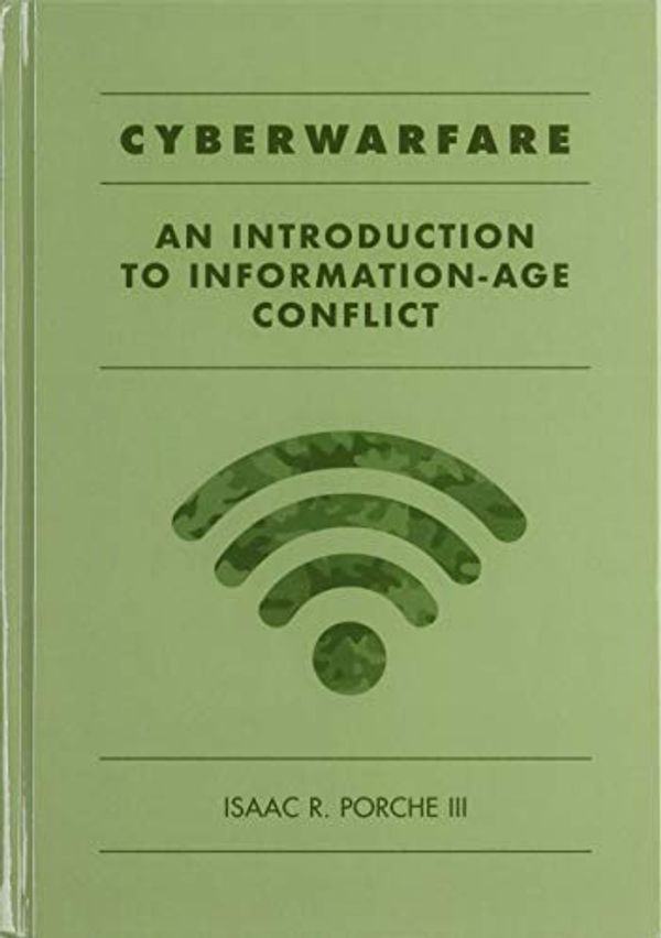 Cover Art for 9781630815769, Cyberwarfare: An Introduction to Information-age Conflict by Isaac R. Porche, III