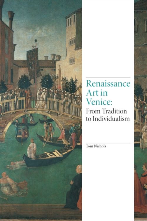 Cover Art for 9781780678511, Renaissance Art in Venicefrom Tradition to Individualism by Tom Nichols