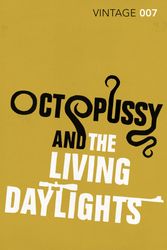 Cover Art for 9780099577027, Octopussy & The Living Daylights by Ian Fleming