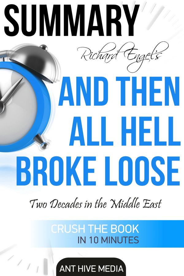 Cover Art for 9781311608840, Richard Engel's And Then All Hell Broke Loose: Two Decades in the Middle East Summary by Ant Hive Media