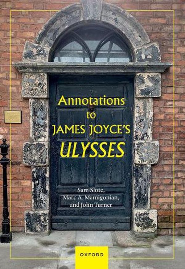 Cover Art for 9780198912750, Annotations to James Joyce's Ulysses by Slote, Dr Sam, Mamigonian, Mr Marc A., Turner, Dr John