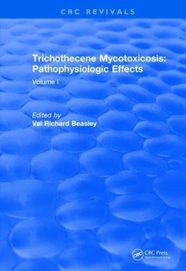 Cover Art for 9781138550056, Trichothecene Mycotoxicosis Pathophysiologic Effects (1989): Volume I (CRC Press Revivals) by Val Richard Beasley