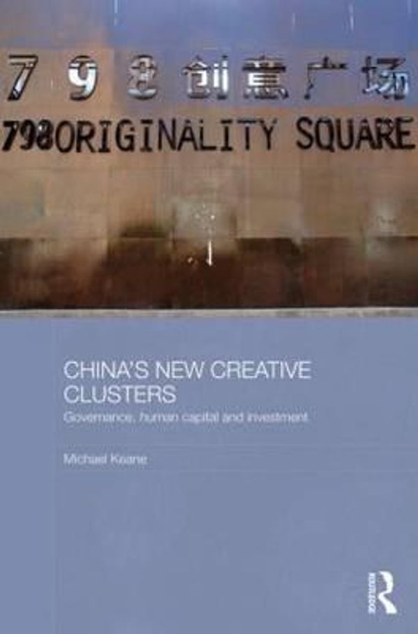 Cover Art for 9780415726092, China's New Creative Clusters by Michael Keane