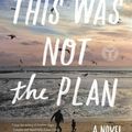 Cover Art for 9781501103773, This Was Not the Plan by Cristina Alger