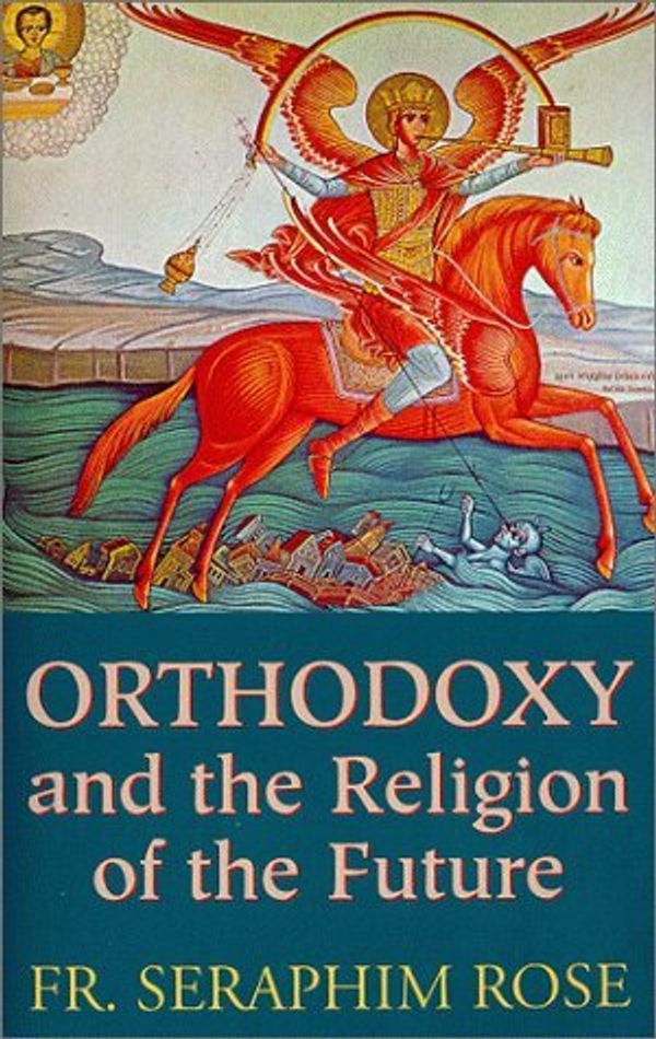 Cover Art for B00CG5EYR2, Orthodoxy and the Religion of the Future by Seraphim Rose(1997-07-01) by Unknown