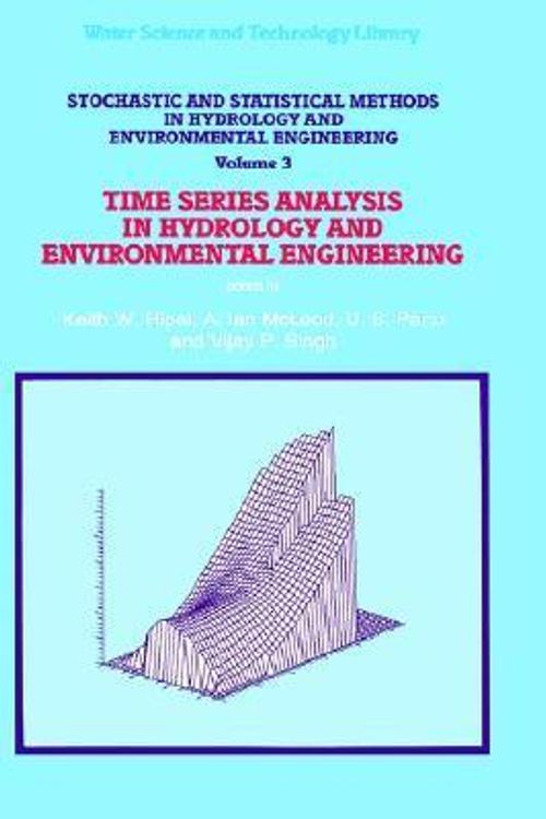 Cover Art for 9780792327585, Stochastic and Statistical Methods in Hydrology and Environmental Engineering: Extreme Values: Floods and Droughts v. 1 by Keith W. Hipel