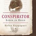 Cover Art for 9780465028597, Conspirator: Lenin in Exile by Helen Rappaport