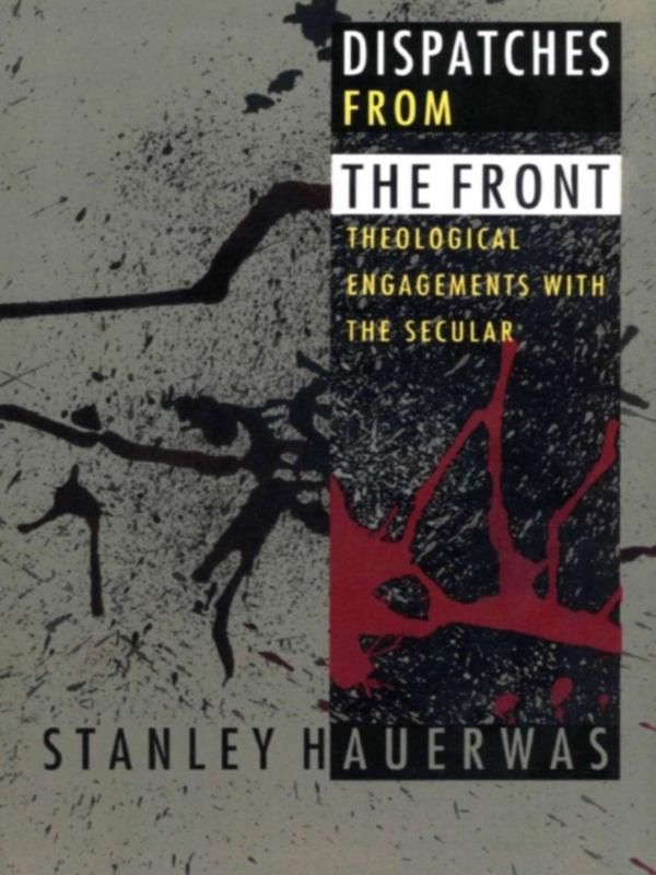 Cover Art for 9780822396581, Dispatches from the Front by Stanley Hauerwas