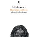 Cover Art for 9780571329670, Husbands and Sons by D H Lawrence, adapted by Ben Power