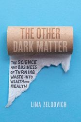 Cover Art for 9780226615578, The Other Dark Matter: The Science and Business of Turning Waste into Wealth and Health by Lina Zeldovich