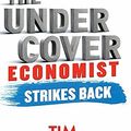 Cover Art for B0182PQD8C, The Undercover Economist Strikes Back: How to Run or Ruin an Economy by Tim Harford (2014-07-03) by Tim Harford