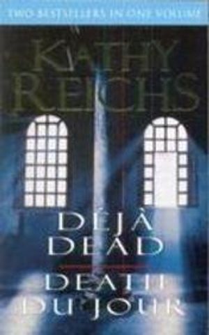 Cover Art for 9780099521938, Deja Dead and Death Du Jour. by Kathy Reichs