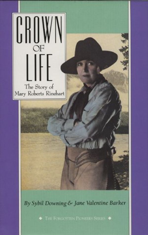 Cover Art for 9781879373136, Crown of Life: The Story of Mary Roberts Rinehart (The Forgotten Pioneers Series) by Sybil Downing; Jane Valentine Barker
