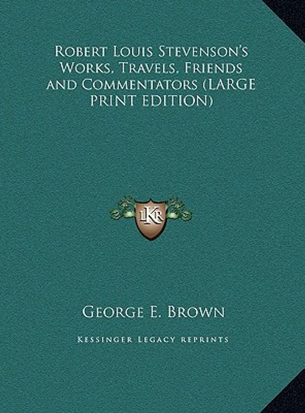 Cover Art for 9781169883901, Robert Louis Stevenson's Works, Travels, Friends and Commentators by George E. Brown