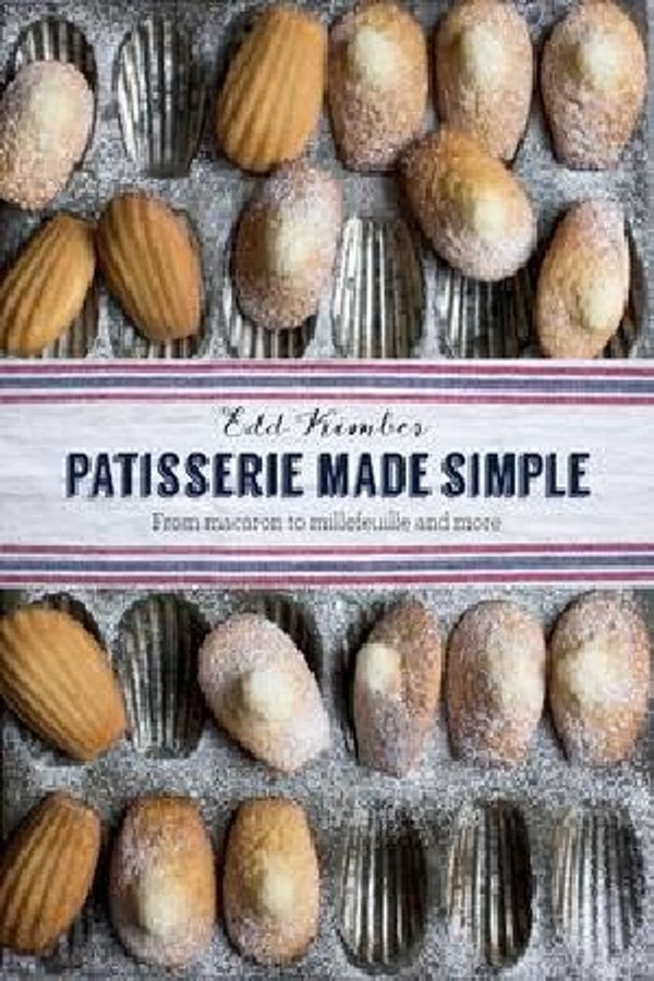 Cover Art for 9780857832436, Patisserie Made Simple: From macaron to millefeuille and more by Edd Kimber