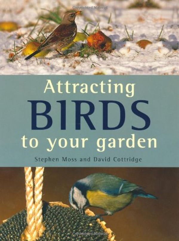 Cover Art for 9781847739827, Attracting Birds To Your Garden by Stephen Moss And David Cottridge