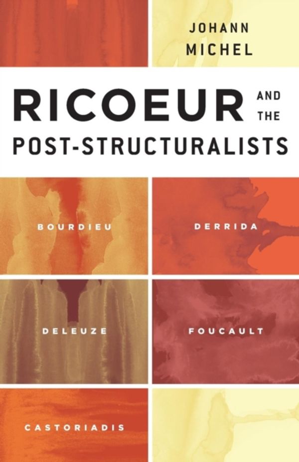 Cover Art for 9781783480951, Ricoeur and and the Post-Structuralists: Bordieu, Derrida, Deleuze, Foucault, Castoriadis by Johann Michel