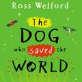 Cover Art for 9780525707493, The Dog Who Saved the World by Ross Welford