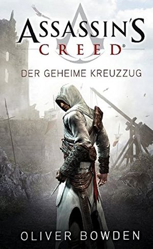 Cover Art for 9783833224362, Assassin's Creed. Der geheime Kreuzzug by Oliver Bowden