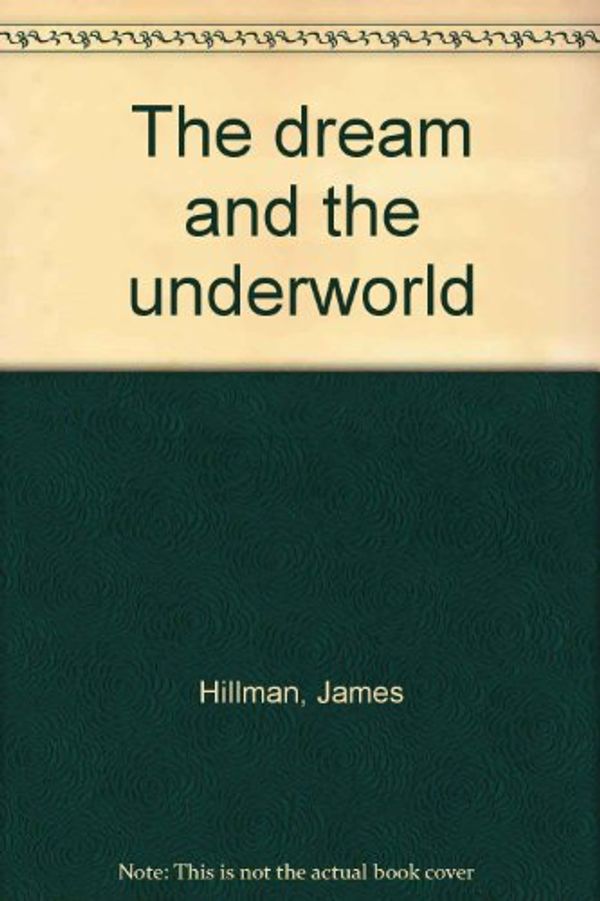 Cover Art for 9780060119027, The Dream and the Underworld by James Hillman
