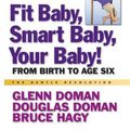 Cover Art for 9780757003776, Fit Baby, Smart Baby, Your Baby! by Glenn Doman, Douglas Doman, Bruce Hagy