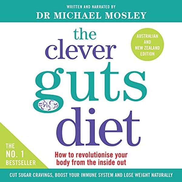 Cover Art for B081ZGY1H9, The Clever Guts Diet: How to Revolutionize Your Body from the Inside Out by Dr. Michael Mosley
