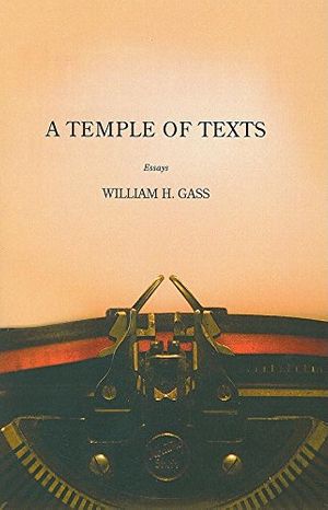 Cover Art for 9781564784681, A Temple of Texts by William H. Gass