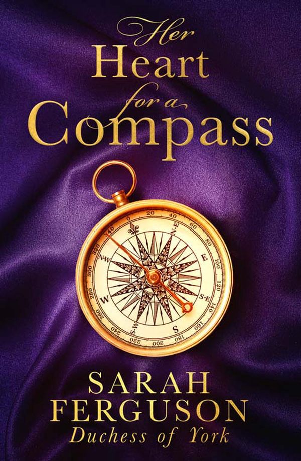 Cover Art for 9780008383619, Her Heart For A Compass by Sarah The Duchess of York Ferguson