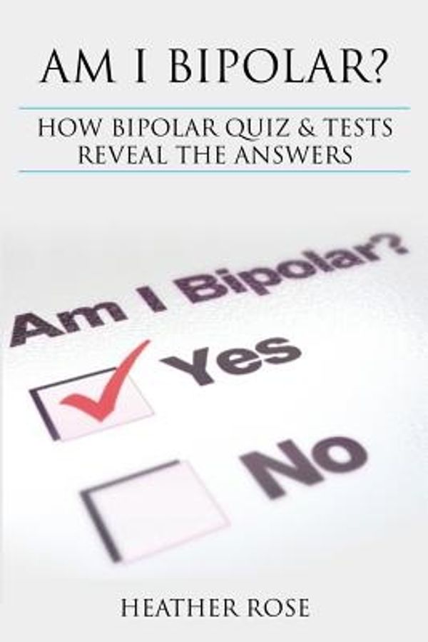 Bipolar Disorder Am I Bipolar How Bipolar Quiz And Tests Reveal The