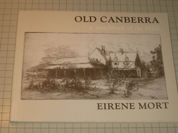Cover Art for 9780642104304, Old Canberra: A Sketchbook of the 1920s by Eirene Mort