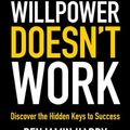 Cover Art for 9780316441360, Willpower Doesn't Work by Benjamin Hardy